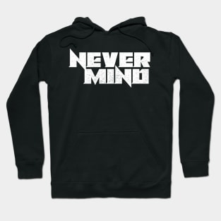 Never Mind Hoodie